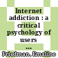 Internet addiction : a critical psychology of users [E-Book] /