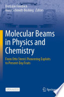 Molecular Beams in Physics and Chemistry [E-Book] : From Otto Stern's Pioneering Exploits to Present-Day Feats /