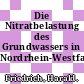 Die Nitratbelastung des Grundwassers in Nordrhein-Westfalen /