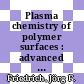 Plasma chemistry of polymer surfaces : advanced techniques of surface design [E-Book] /