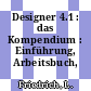 Designer 4.1 : das Kompendium : Einführung, Arbeitsbuch, Nachschlagewerk.