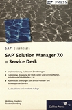 SAP Solution Manager 7.0 - Service Desk : Implementierung, Funktionen, Erweiterungen ; Customizing, Anpassung der Work Center und GUI-Oberflächen, bidirektonale Schnittstelle u. v. m... /
