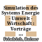 Simulation des Systems Energie - Umwelt - Wirtschaft : Vorträge : Energiepolitisches Forum : Stuttgart, 10.05.77.