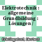 Elektrotechnik : allgemeine Grundbildung : Lösungen /