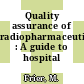 Quality assurance of radiopharmaceuticals : A guide to hospital practice.