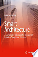 Smart Architecture - A Sustainable Approach for Transparent Building Components Design [E-Book] /