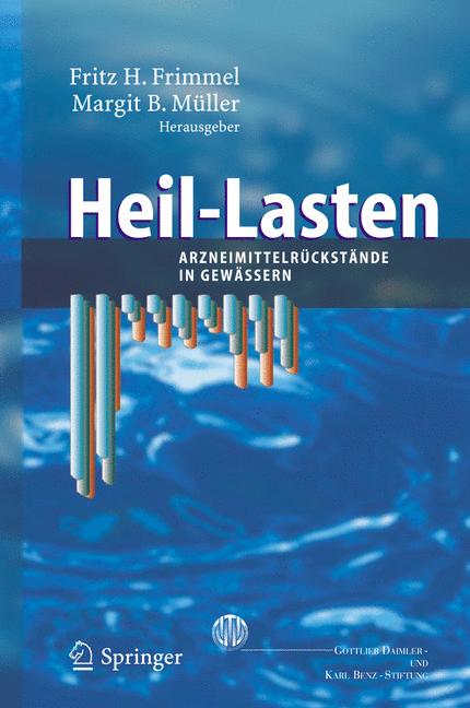 Heil-Lasten [E-Book] : Arzneimittelrückstände in Gewässern : 10. Berliner Kolloquium der Gottlieb Daimler- und Karl Benz-Stiftung /