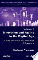 Innovation and agility in the digital age. Volume 2, : Africa, the world's laboratories of tomorrow [E-Book] /