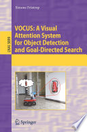 VOCUS: A Visual Attention System for Object Detection and Goal-Directed Search [E-Book] /