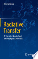 Radiative Transfer [E-Book] : An Introduction to Exact and Asymptotic Methods /