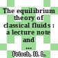 The equilibrium theory of classical fluids : a lecture note and reprint volume /