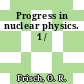 Progress in nuclear physics. 1 /