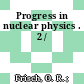 Progress in nuclear physics . 2 /