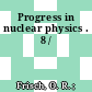 Progress in nuclear physics . 8 /