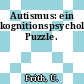 Autismus: ein kognitionspsychologisches Puzzle.