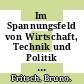 Im Spannungsfeld von Wirtschaft, Technik und Politik : Festschrift für Bruno Fritsch /