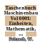 Taschenbuch Maschinenbau Vol 0001: Einheiten, Mathematik, physikalische Grundlagen, Grundlagen der Elektrotechnik, Messtechnik, Automatisierungstechnik.