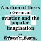 A nation of fliers : German aviation and the popular imagination [E-Book] /