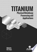 Titanium : physical metallurgy processing and applications [E-Book] /