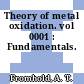 Theory of metal oxidation. vol 0001 : Fundamentals.