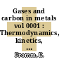 Gases and carbon in metals vol 0001 : Thermodynamics, kinetics, and properties vol 01: alkali metals, alkaline earth metals, light metals (LI, NA, K, RB, CS : CA, SR, BA : BE, MG, AL)