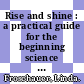 Rise and shine : a practical guide for the beginning science teacher [E-Book] /