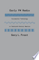 Early FM radio : incremental technology in twentieth-century America [E-Book] /