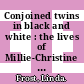 Conjoined twins in black and white : the lives of Millie-Christine McKoy and Daisy and Violet Hilton [E-Book] /