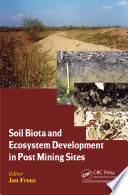 Soil biota and ecosystem development in post mining sites [E-Book] /