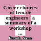 Career choices of female engineers : a summary of a workshop [E-Book] /