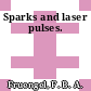 Sparks and laser pulses.