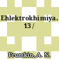 Ehlektrokhimiya. 13 /