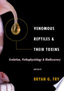 Venomous reptiles and their toxins : evolution, pathophysiology, and biodiscovery [E-Book] /