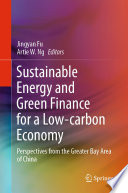 Sustainable Energy and Green Finance for a Low-carbon Economy [E-Book] : Perspectives from the Greater Bay Area of China /