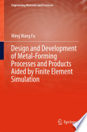 Design and Development of Metal-Forming Processes and Products Aided by Finite Element Simulation [E-Book] /