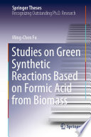 Studies on Green Synthetic Reactions Based on Formic Acid from Biomass [E-Book] /