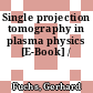 Single projection tomography in plasma physics [E-Book] /