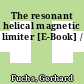 The resonant helical magnetic limiter [E-Book] /