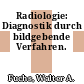 Radiologie: Diagnostik durch bildgebende Verfahren.