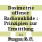 Dosimetrie offener Radionuklide : Prinzipien zur Ermittlung der Strahlenbelastung nach Inkorporation offener radioaktiver Stoffe.