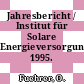 Jahresbericht / Institut für Solare Energieversorgungstechnik. 1995.