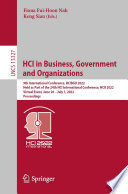 HCI in Business, Government and Organizations [E-Book] : 9th International Conference, HCIBGO 2022, Held as Part of the 24th HCI International Conference, HCII 2022, Virtual Event, June 26 - July 1, 2022, Proceedings /