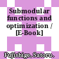 Submodular functions and optimization / [E-Book]
