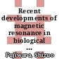 Recent developments of magnetic resonance in biological system : [ on the occasion of the International Conference on Biochemistry held in Japan, a special symposium was held in Hakone on the "Application of Magnetic Resonance to Biological Systems" during August 17-19, 1967] /
