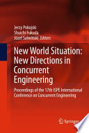 New World Situation: New Directions in Concurrent Engineering [E-Book] : Proceedings of the 17th ISPE International Conference on Concurrent Engineering /