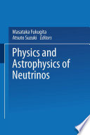 Physics and Astrophysics of Neutrinos [E-Book] /