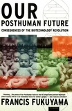 Our posthuman future : consequences of the biotechnology revolution /