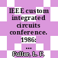 IEEE custom integrated circuits conference. 1986: proceedings : Rochester, NY, 12.05.86-15.05.86.