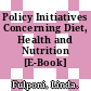 Policy Initiatives Concerning Diet, Health and Nutrition [E-Book] /