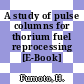 A study of pulse columns for thorium fuel reprocessing [E-Book] /